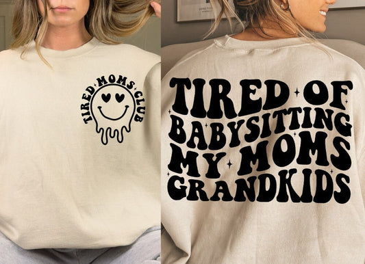 SINGLE COLOR SCREEN PRINT -TIRED OF BABYSITTING MY MOMS GRANDKIDS M25