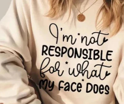 SINGLE COLOR SCREEN PRINT - I'M NOT RESPONSIBLE FOR WHAT MY FACE DOES M16
